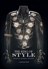 Okładka książki The King of Style. Dressing Michael Jackson Michael Bush
