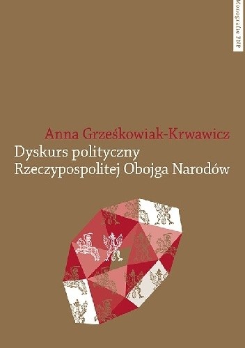 Dyskurs polityczny Rzeczypospolitej Obojga Narodów. Pojęcia i idee