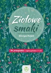 Okładka książki Ziołowe smaki. 70 przepisów z wykorzystaniem 21 ziół Katarzyna Kosmala