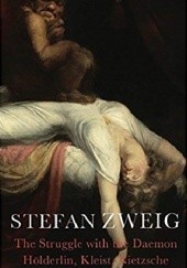 Okładka książki The Struggle with the Daemon: Hölderlin, Kleist and Nietzsche Stefan Zweig