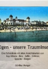 Okładka książki Rügen - unsere Trauminsel Eine Schatzkiste mit alten Ansichtskarten von Kap Arkona-Binz-Sellin-Göhren-Sassnitz-Bergen Günther Hunger