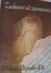 Okładka książki Ocalić od zapomnienia Elżbieta Stepska-Kot