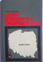 Okładka książki Akcje Zbrojne GL - Warszawa 1942 Antoni Przygoński