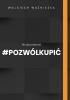 Okładka książki Nie sprzedawaj! #Pozwólkupić Wojciech Woźniczka