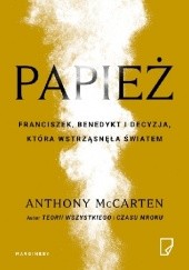 Okładka książki Papież. Franciszek, Benedykt i decyzja, która wstrząsnęła światem Anthony McCarten