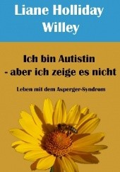 Okładka książki Ich bin Autistin - aber ich zeige es nicht Liane Holliday Willey