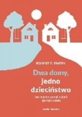 Okładka książki Dwa domy, jedno dzieciństwo Robert E. Emery