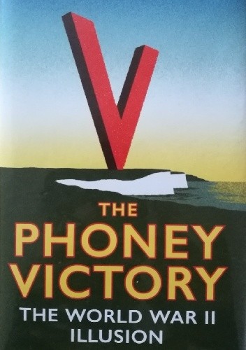 Okładka książki The Phoney Victory: The World War II Illusion Peter Hitchens