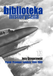 Okładka książki Polski Przemysł Lotniczy 1944-1989 Jerzy Grzegorzewski