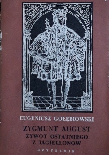 Zygmunt August: Żywot ostatniego z Jagiellonów