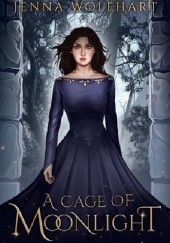 Okładka książki A Cage of Moonlight Jenna Wolfhart