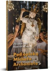 Okładka książki Pod opieką Michała Archanioła Zdzisław Józef Kijas OFMConv