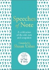 Okładka książki Speeches of Note. A celebration of the old, new and unspoken Shaun Usher, praca zbiorowa