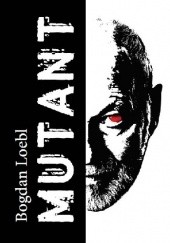 Okładka książki Mutant Bogdan Loebl