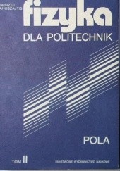 Okładka książki Fizyka dla politechnik, tom II. Pola Andrzej Januszajtis