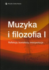 Okładka książki Muzyka i filozofia T. 1. Refleksje, konteksty, interpretacje Krzysztof Lipka, praca zbiorowa
