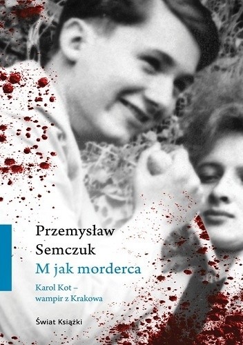 Okładka książki M jak morderca. Karol Kot – wampir z Krakowa Przemysław Semczuk