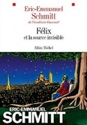Okładka książki Félix et la source invisible Éric-Emmanuel Schmitt