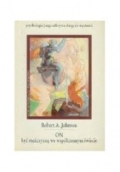 Okładka książki On być mężczyzną we współczesnym świecie Robert A. Johnson