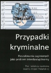 Okładka książki Przypadki kryminalne. Poszukiwania zaginionych jako problem interdyscyplinarny Joanna Stojer-Polańska