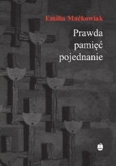 Okładka książki Prawda, pamięć i pojednanie. Gdańska Rodzina Katyńska (1988-2011) Emilia Maćkowiak