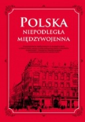 Okładka książki Polska. Niepodległa międzywojenna praca zbiorowa