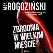 Okładka książki Zbrodnia w wielkim mieście Alek Rogoziński