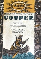 Okładka książki Ostatni Mohikanin, Tropiciel śladów James Fenimore Cooper