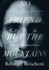 Okładka książki No Friend But the Mountains. Writing from Manus Prison Behrouz Boochani