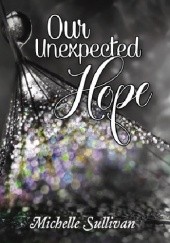 Okładka książki Our Unexpected Hope Michelle Sullivan