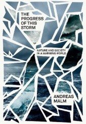 Okładka książki The Progress of This Storm. Nature and Society in a Warming World Andreas Malm