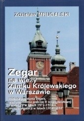 Okładka książki Zegar na wieży Zamku Królewskiego w Warszawie Zdzisław Mrugalski