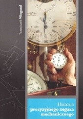 Okładka książki Historia precyzyjnego zegara mechanicznego Franciszek Wiegand