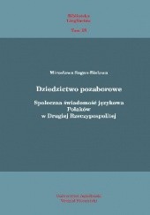 Okładka książki Dziedzictwo pozaborowe. Społeczna świadomość językowa Polaków w Drugiej Rzeczypospolitej Mirosława Sagan-Bielawa
