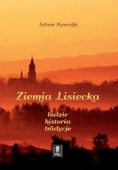 Okładka książki Ziemia lisiecka. Ludzie–historia–tradycje Adam Kowalik