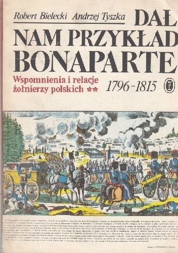 Okładka książki Dał nam przykład Bonaparte. Wspomnienia i relacje żołnierzy polskich 1796-1815. Tom II Robert Bielecki, Andrzej Tyszka