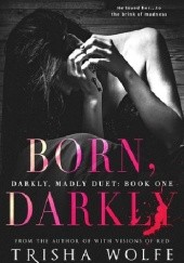 Okładka książki Born, Darkly Trisha Wolfe