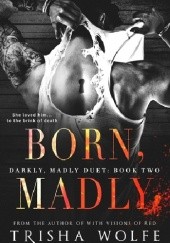 Okładka książki Born, Madly Trisha Wolfe