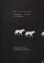 Okładka książki Forma i treść cynizmu. Studium fenomenu cyniczności na trzech przykładach starożytnych Marcin Pietrzak