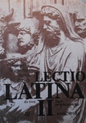 Okładka książki Lectio Latina dla klasy II liceum ogólnokształcącego. Część druga Stanisław Wilczyński, Teresa Zarych