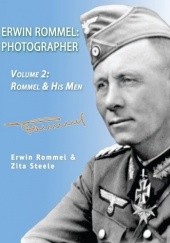 Okładka książki Erwin Rommel: Photographer. Volume 2: Rommel & His Men Erwin Rommel, Zita Steele