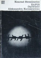 Okładka książki Zapis. Opowieść Aleksandra Kulisiewicza Konrad Strzelewicz