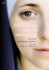 Okładka książki Dzięki Bogu jestem zakonnicą! Historie spełnionych kobiet Małgorzata Terlikowska