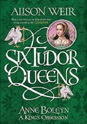 Okładka książki Anne Boleyn: A Kings Obsession Alison Weir