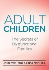 Okładka książki Adult Children: The Secrets of Dysfunctional Families John Friel, Linda Friel