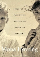 Okładka książki Fordi Venus passerte en alpefiol den dagen jeg blei født Mona Høvring