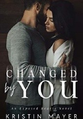 Okładka książki Changed By You: An Exposed Hearts Novel Kristin Mayer