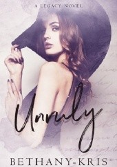 Okładka książki Unruly: A Legacy Novel Bethany-Kris