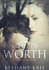 Okładka książki Waste of Worth Bethany-Kris