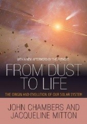 Okładka książki From dust to life. The origin and evolution of our solar system. John Chambers, Jacqueline Mitton